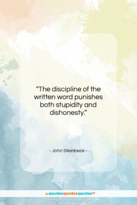 John Steinbeck quote: “The discipline of the written word punishes…”- at QuotesQuotesQuotes.com