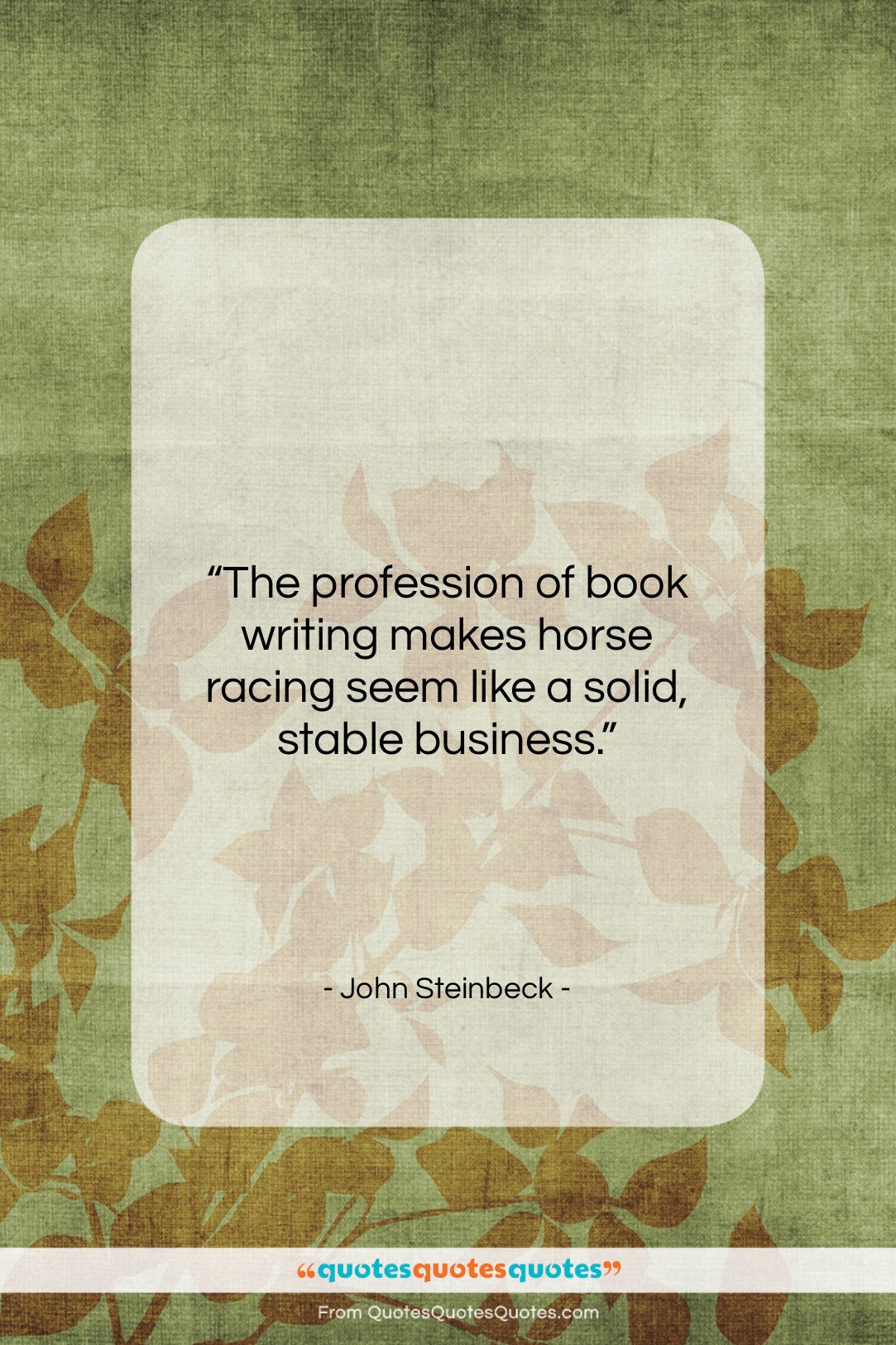 John Steinbeck quote: “The profession of book writing makes horse…”- at QuotesQuotesQuotes.com