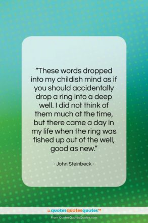 John Steinbeck quote: “These words dropped into my childish mind…”- at QuotesQuotesQuotes.com