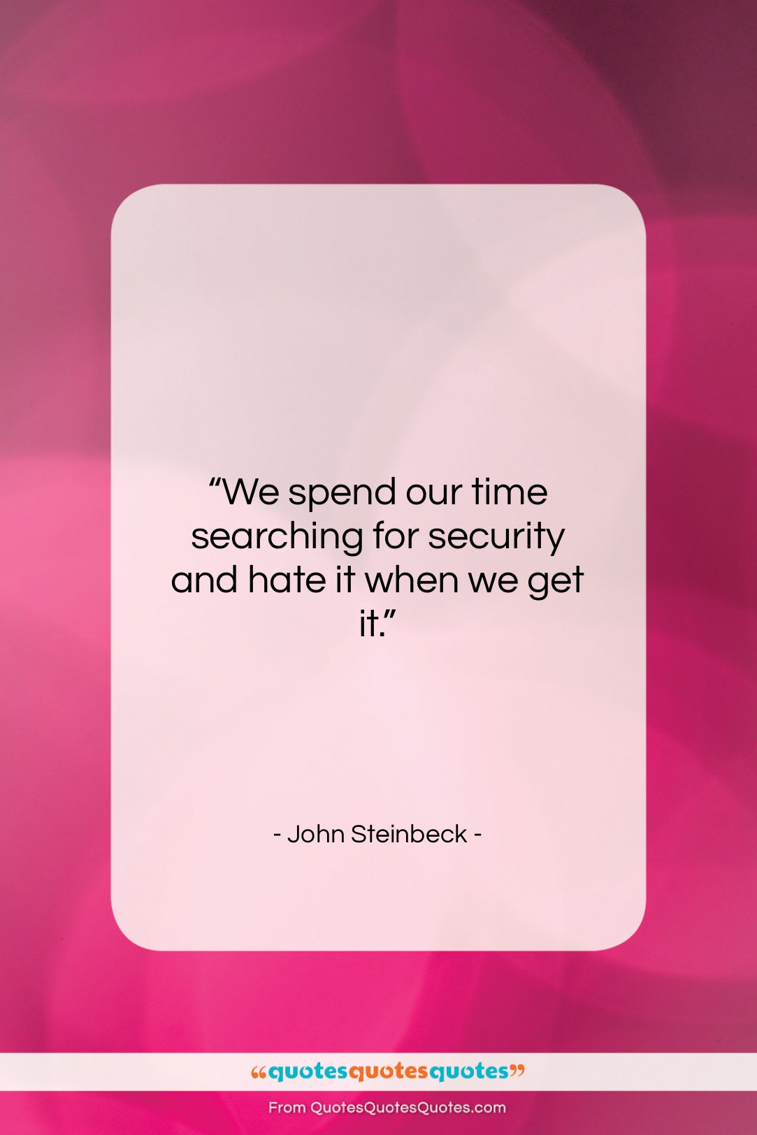 John Steinbeck quote: “We spend our time searching for security…”- at QuotesQuotesQuotes.com