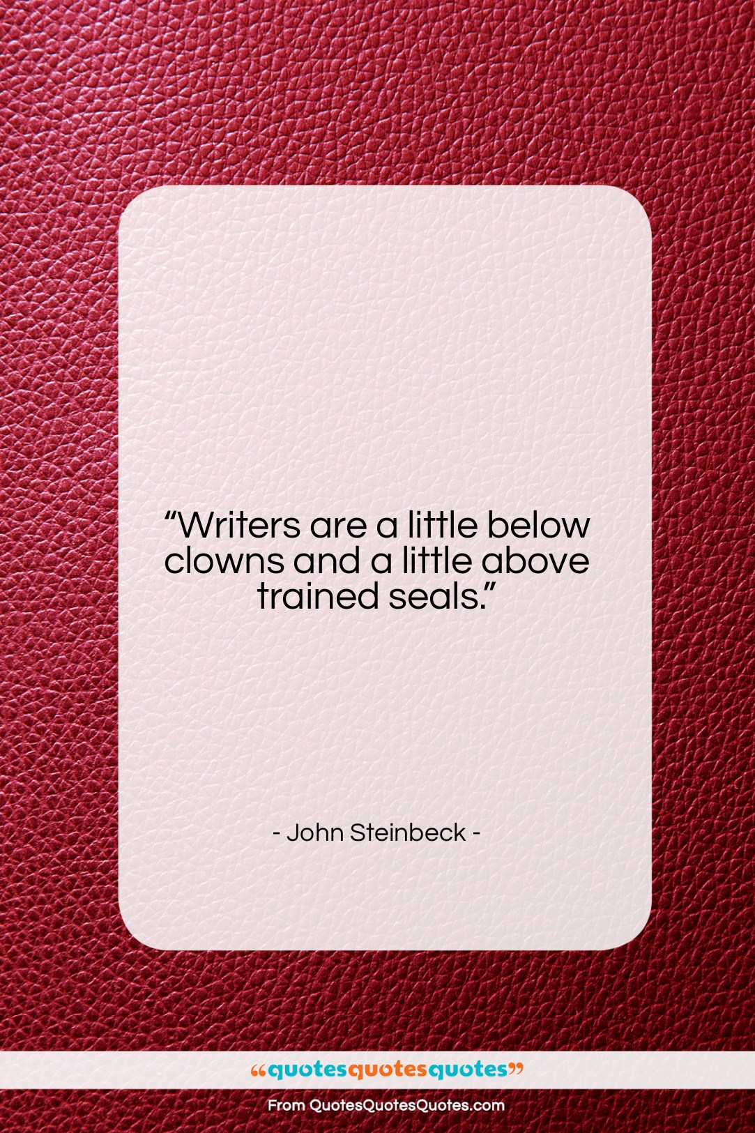 John Steinbeck quote: “Writers are a little below clowns and…”- at QuotesQuotesQuotes.com