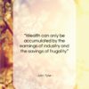 John Tyler quote: “Wealth can only be accumulated by the…”- at QuotesQuotesQuotes.com