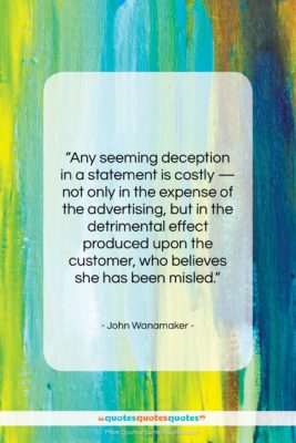 John Wanamaker quote: “Any seeming deception in a statement is…”- at QuotesQuotesQuotes.com