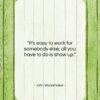 John Wanamaker quote: “It’s easy to work for somebody else…”- at QuotesQuotesQuotes.com