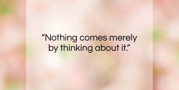 John Wanamaker quote: “Nothing comes merely by thinking about it.”- at QuotesQuotesQuotes.com