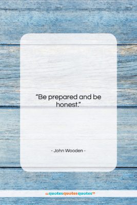 John Wooden quote: “Be prepared and be honest….”- at QuotesQuotesQuotes.com