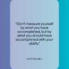 John Wooden quote: “Don’t measure yourself by what you have…”- at QuotesQuotesQuotes.com