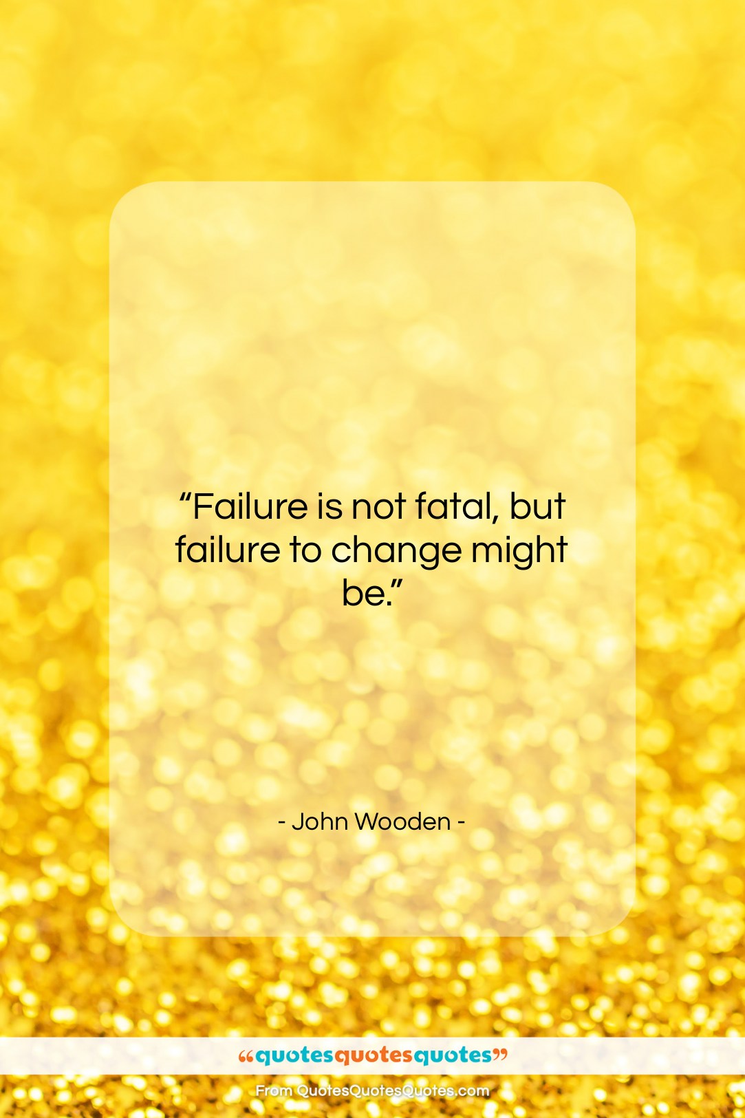 John Wooden quote: “Failure is not fatal, but failure to…”- at QuotesQuotesQuotes.com