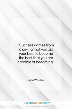 John Wooden quote: “Success comes from knowing that you did…”- at QuotesQuotesQuotes.com
