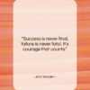 John Wooden quote: “Success is never final, failure is never…”- at QuotesQuotesQuotes.com