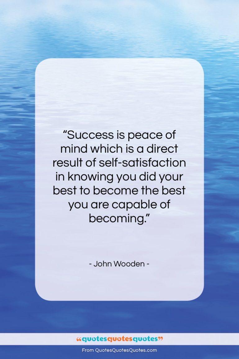 John Wooden quote: “Success is peace of mind which is…”- at QuotesQuotesQuotes.com
