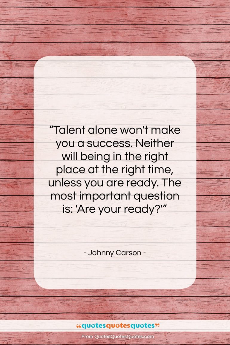 Johnny Carson quote: “Talent alone won’t make you a success….”- at QuotesQuotesQuotes.com