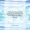Johnny Carson quote: “The only thing money gives you is…”- at QuotesQuotesQuotes.com