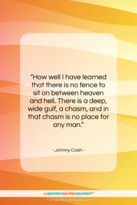 Johnny Cash quote: “How well I have learned that there…”- at QuotesQuotesQuotes.com