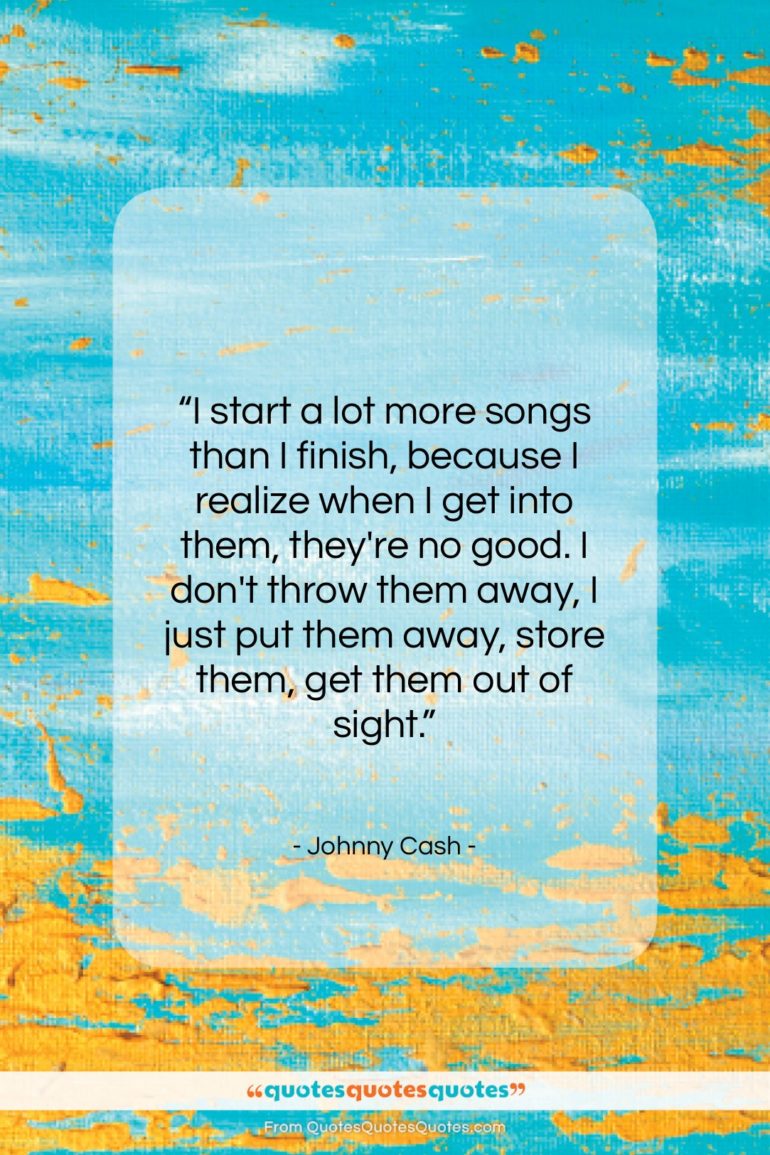 Johnny Cash quote: “I start a lot more songs than…”- at QuotesQuotesQuotes.com