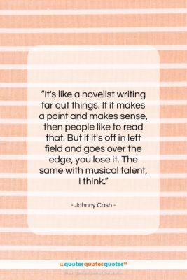 Johnny Cash quote: “It’s like a novelist writing far out…”- at QuotesQuotesQuotes.com