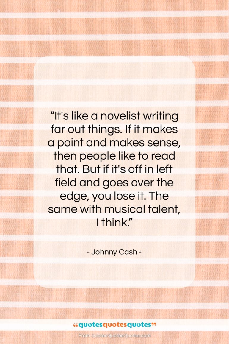 Johnny Cash quote: “It’s like a novelist writing far out…”- at QuotesQuotesQuotes.com