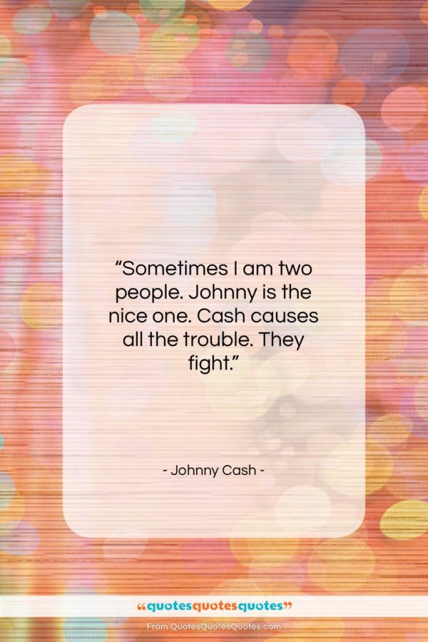 Johnny Cash quote: “Sometimes I am two people. Johnny is…”- at QuotesQuotesQuotes.com