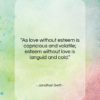 Jonathan Swift quote: “As love without esteem is capricious and…”- at QuotesQuotesQuotes.com