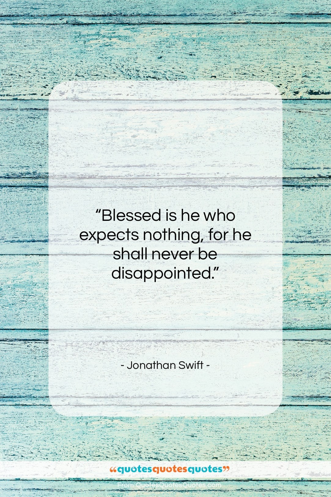 Jonathan Swift quote: “Blessed is he who expects nothing, for…”- at QuotesQuotesQuotes.com
