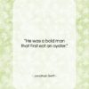 Jonathan Swift quote: “He was a bold man that first…”- at QuotesQuotesQuotes.com