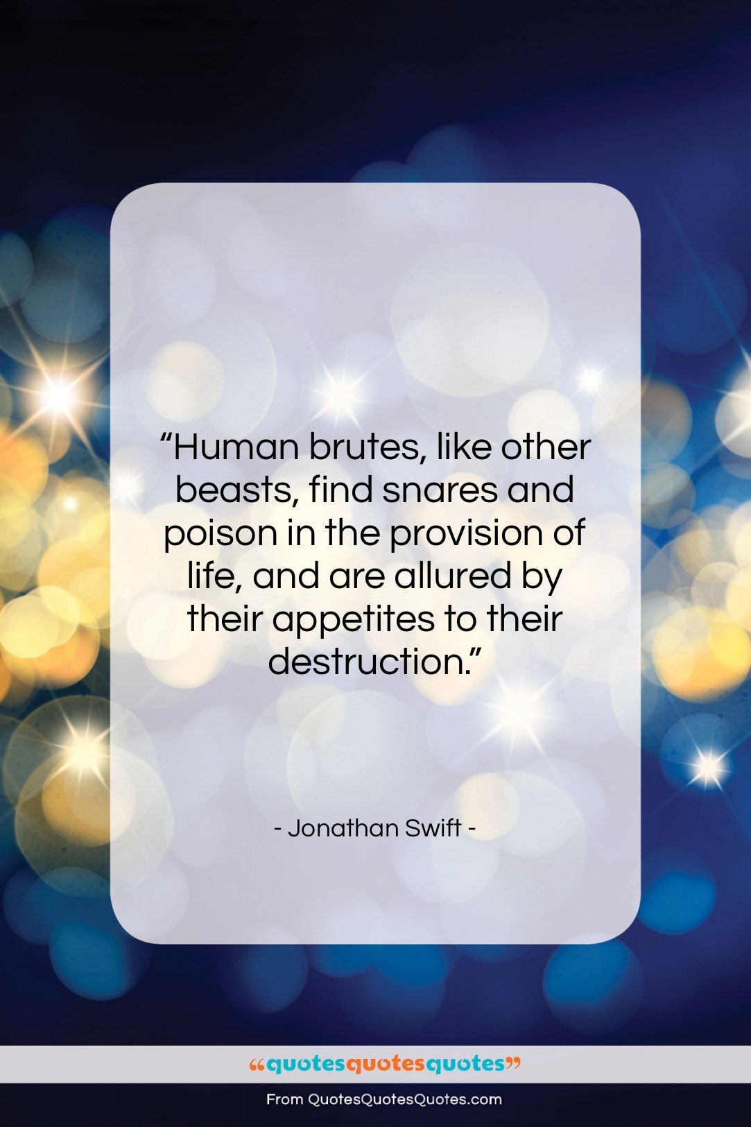 Jonathan Swift quote: “Human brutes, like other beasts, find snares…”- at QuotesQuotesQuotes.com