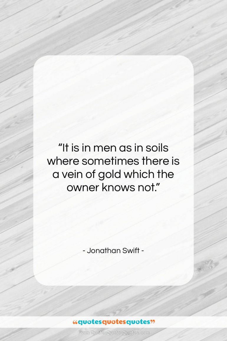 Jonathan Swift quote: “It is in men as in soils…”- at QuotesQuotesQuotes.com