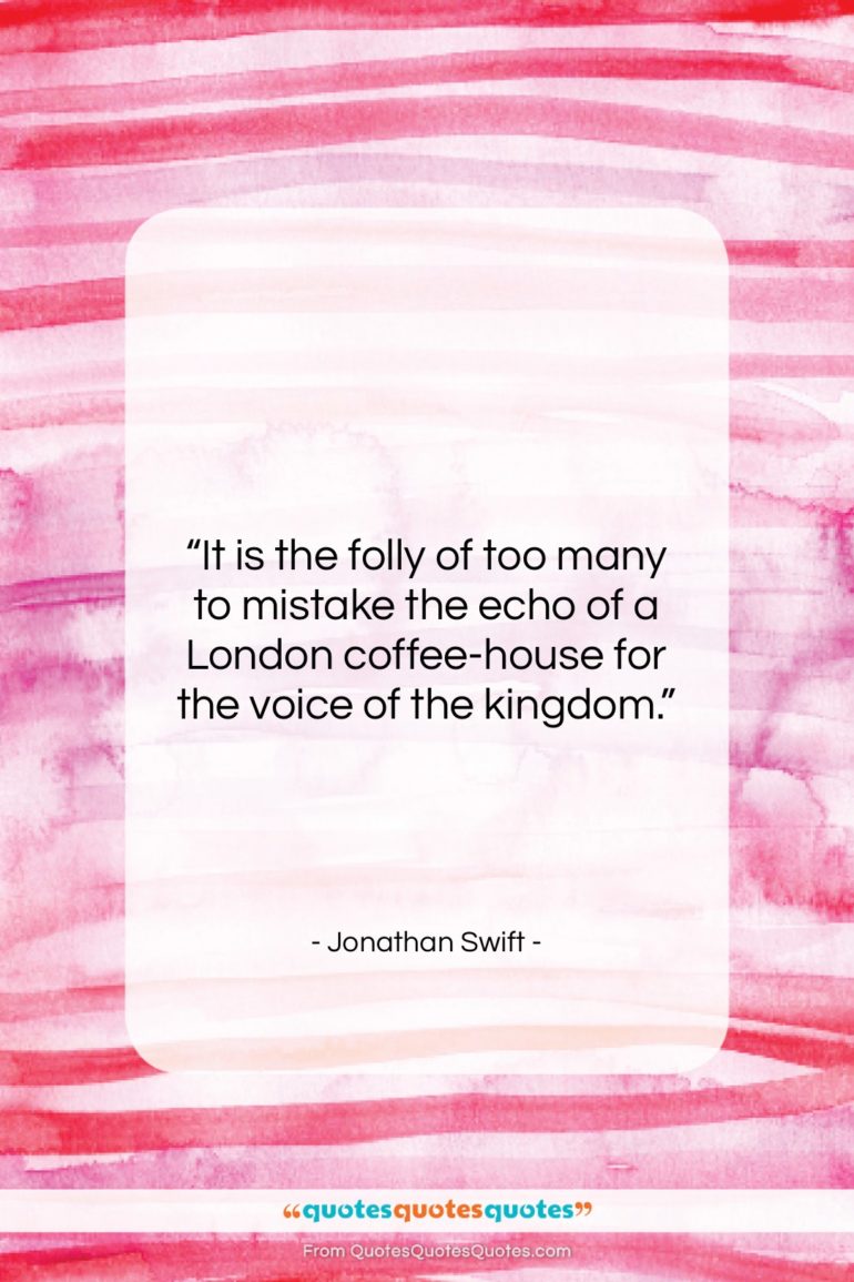 Jonathan Swift quote: “It is the folly of too many…”- at QuotesQuotesQuotes.com