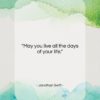 Jonathan Swift quote: “May you live all the days of…”- at QuotesQuotesQuotes.com