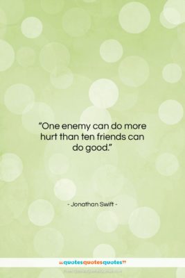 Jonathan Swift quote: “One enemy can do more hurt than…”- at QuotesQuotesQuotes.com