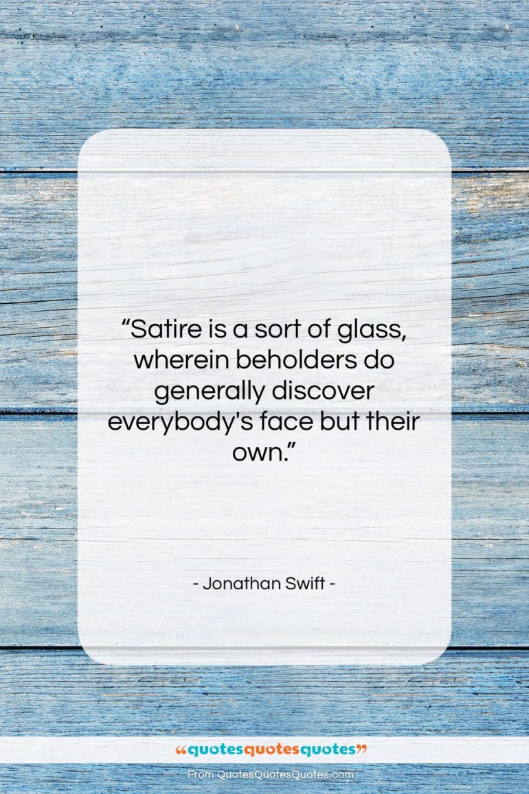 Jonathan Swift quote: “Satire is a sort of glass, wherein…”- at QuotesQuotesQuotes.com