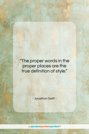 Jonathan Swift quote: “The proper words in the proper places…”- at QuotesQuotesQuotes.com