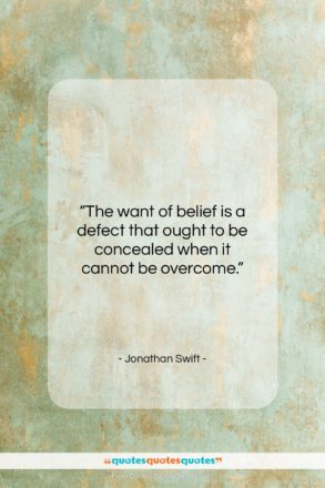 Jonathan Swift quote: “The want of belief is a defect…”- at QuotesQuotesQuotes.com