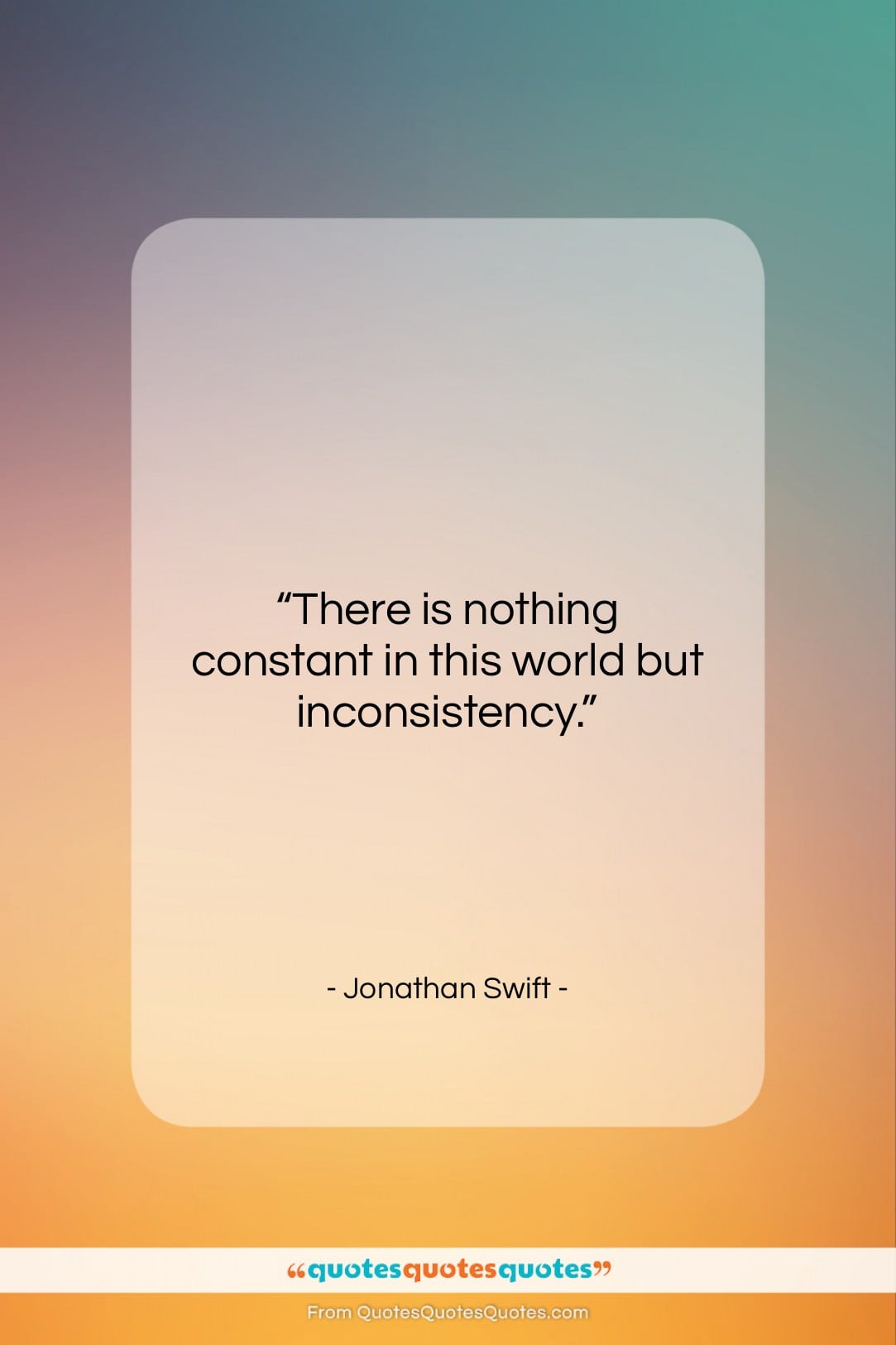 Jonathan Swift quote: “There is nothing constant in this world…”- at QuotesQuotesQuotes.com