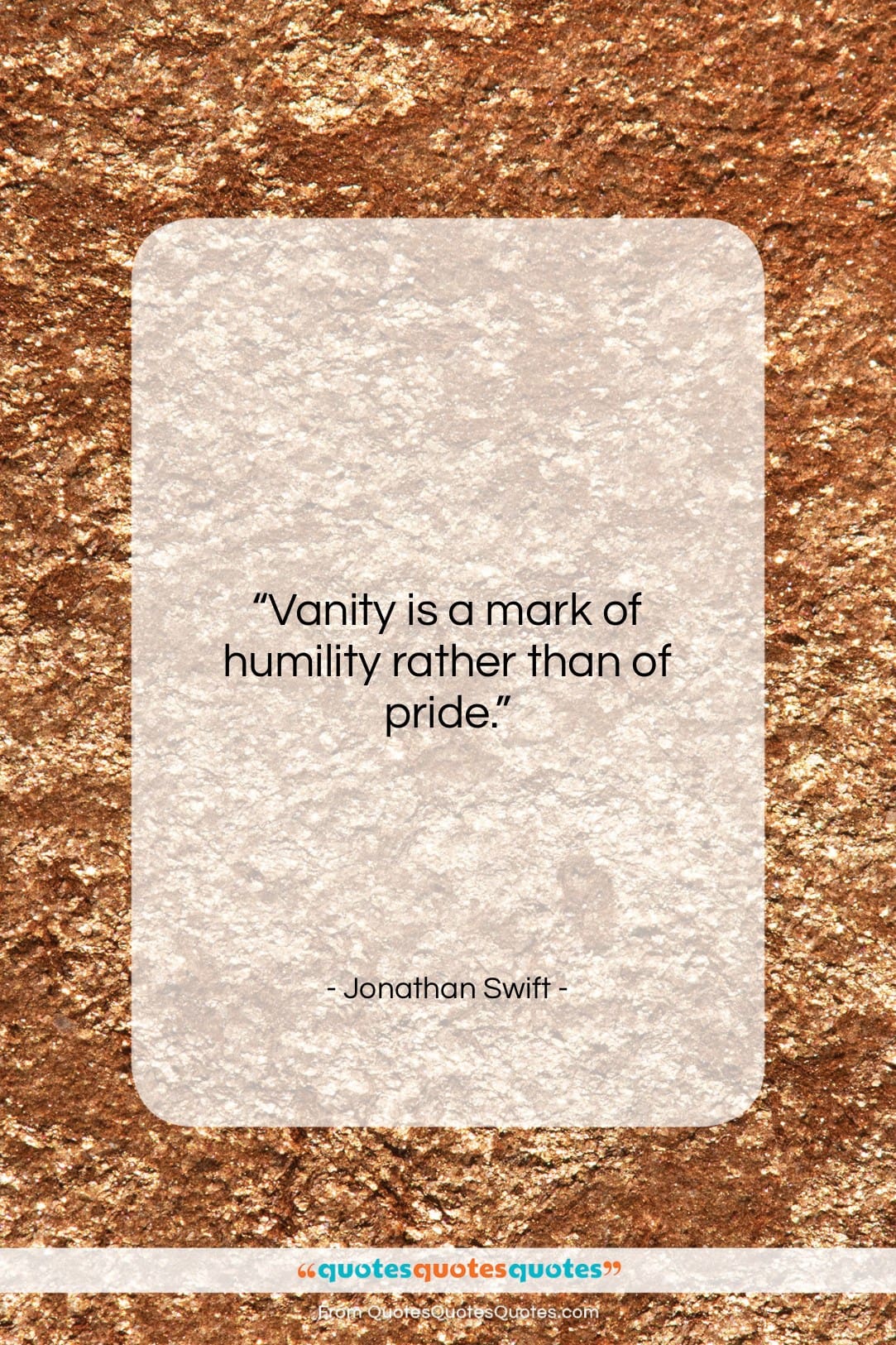 Jonathan Swift quote: “Vanity is a mark of humility rather…”- at QuotesQuotesQuotes.com