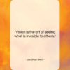 Jonathan Swift quote: “Vision is the art of seeing what…”- at QuotesQuotesQuotes.com