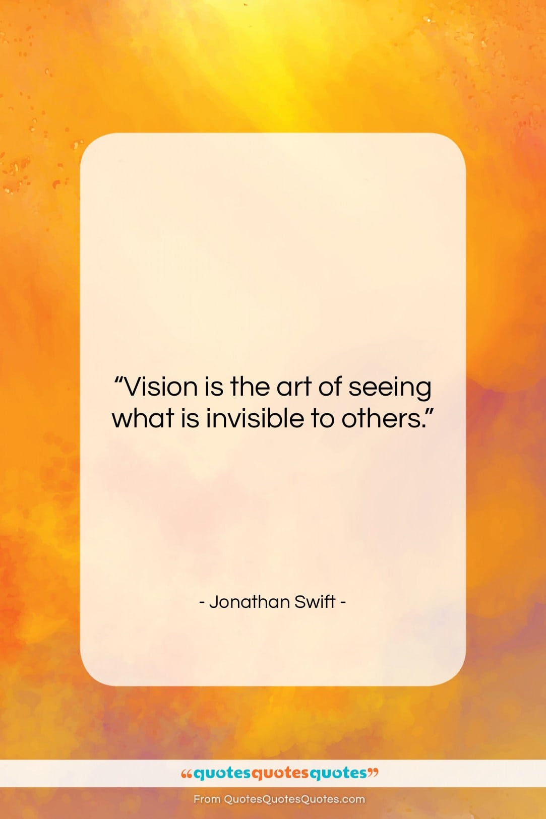 Jonathan Swift quote: “Vision is the art of seeing what…”- at QuotesQuotesQuotes.com