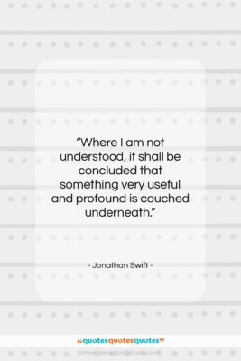 Jonathan Swift quote: “Where I am not understood, it shall…”- at QuotesQuotesQuotes.com