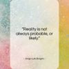 Jorge Luis Borges quote: “Reality is not always probable, or likely…”- at QuotesQuotesQuotes.com