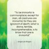 Jorge Luis Borges quote: “To be immortal is commonplace; except for…”- at QuotesQuotesQuotes.com