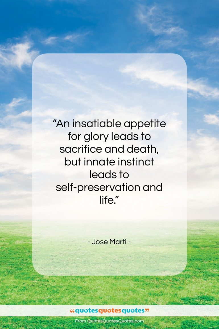 Jose Marti quote: “An insatiable appetite for glory leads to…”- at QuotesQuotesQuotes.com