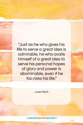 Jose Marti quote: “Just as he who gives his life…”- at QuotesQuotesQuotes.com