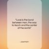 Jose Marti quote: “Love is the bond between men, the…”- at QuotesQuotesQuotes.com