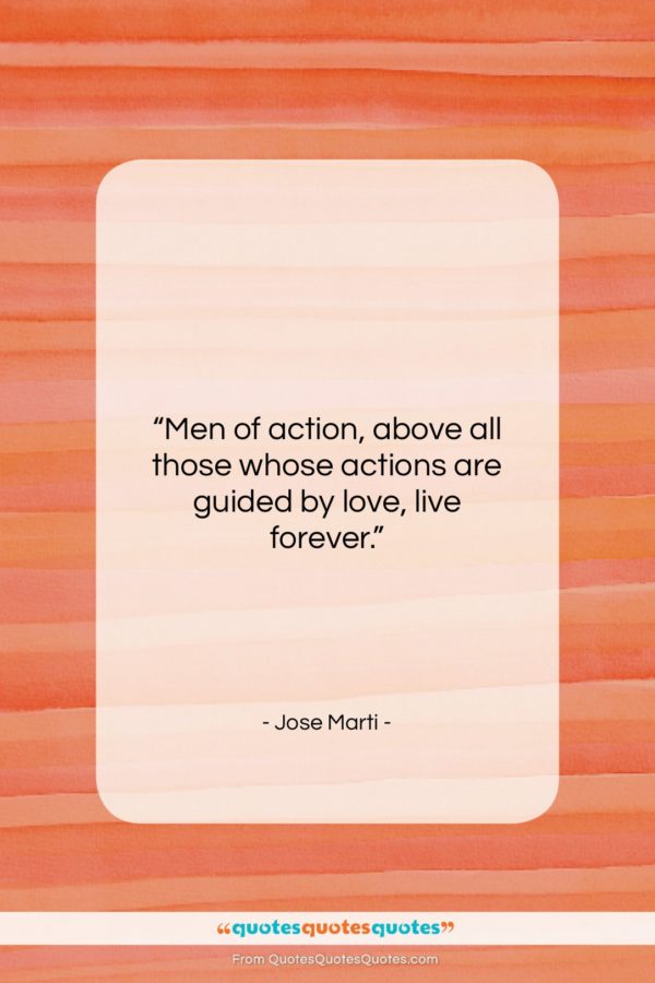 Jose Marti quote: “Men of action, above all those whose…”- at QuotesQuotesQuotes.com