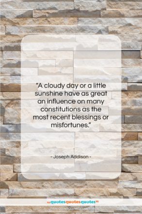 Joseph Addison quote: “A cloudy day or a little sunshine…”- at QuotesQuotesQuotes.com