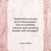 Joseph Addison quote: “Admiration is a very short-lived passion, that…”- at QuotesQuotesQuotes.com