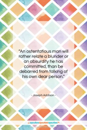Joseph Addison quote: “An ostentatious man will rather relate a…”- at QuotesQuotesQuotes.com