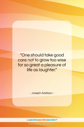 Joseph Addison quote: “One should take good care not to…”- at QuotesQuotesQuotes.com
