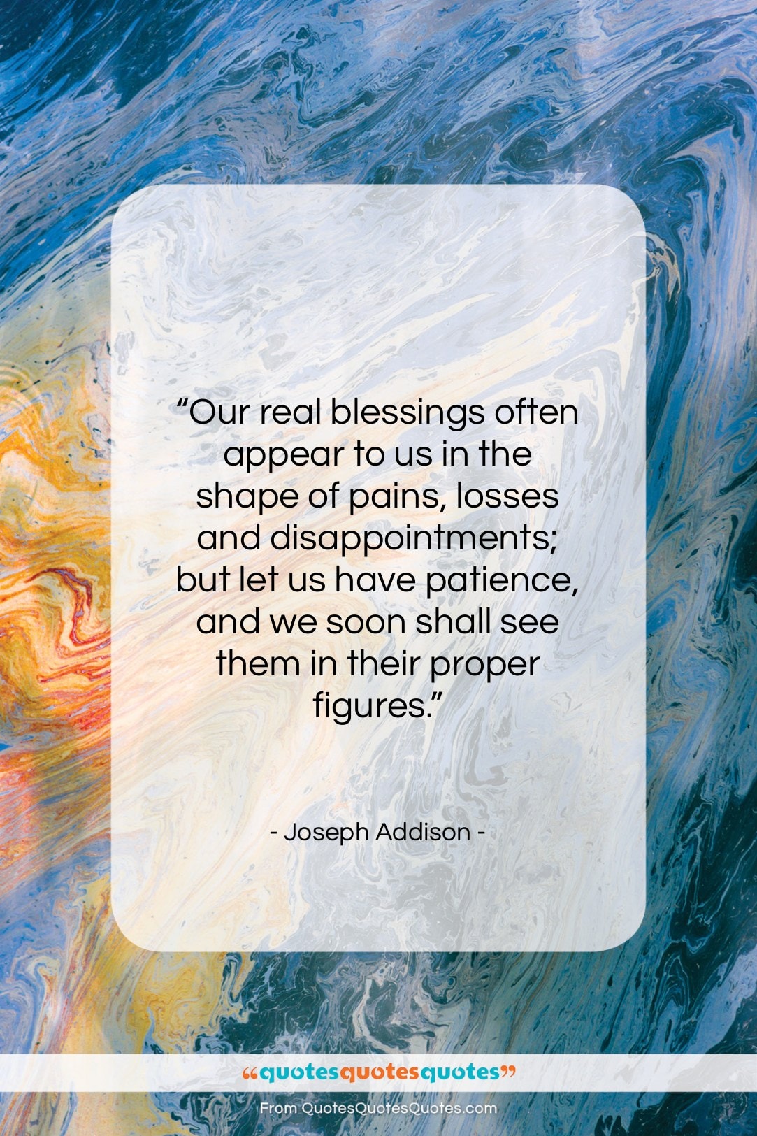 Joseph Addison quote: “Our real blessings often appear to us…”- at QuotesQuotesQuotes.com