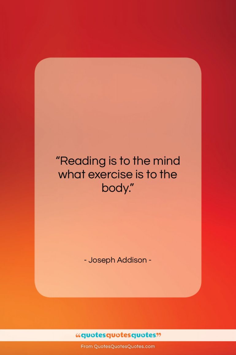Joseph Addison quote: “Reading is to the mind what exercise…”- at QuotesQuotesQuotes.com